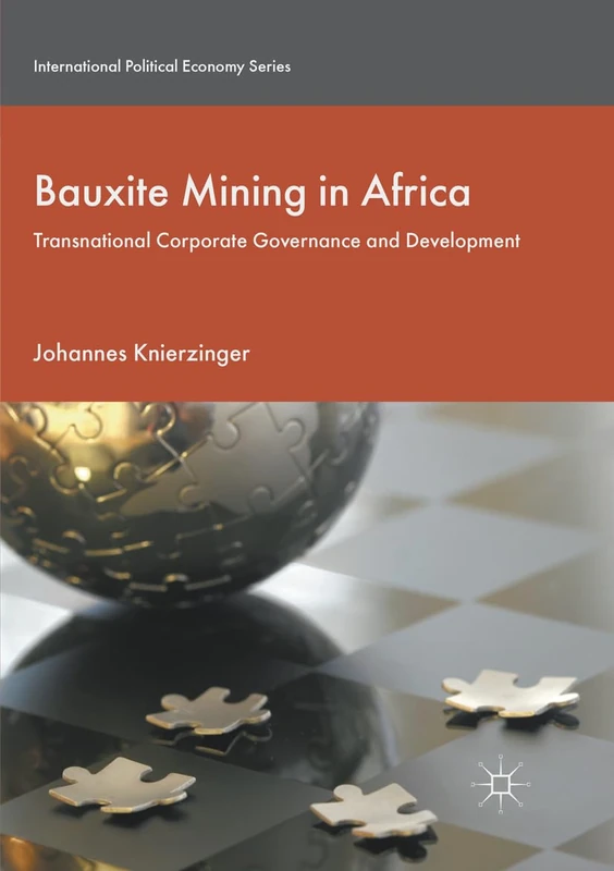 Bauxite Mining in Africa: Transnational Corporate Governance and Development (International Political Economy Series)