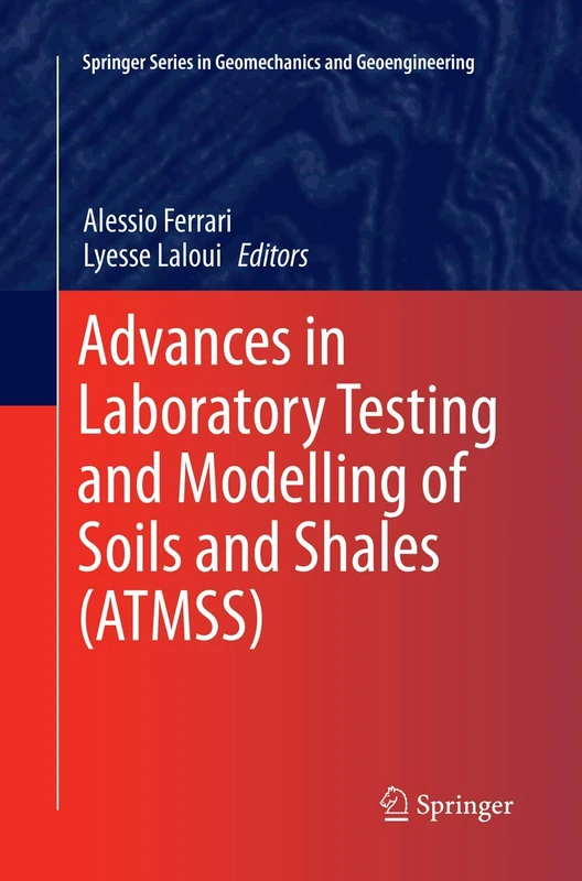 Advances in Laboratory Testing and Modelling of Soils and Shales (ATMSS) (Springer Series in Geomechanics and Geoengineering)