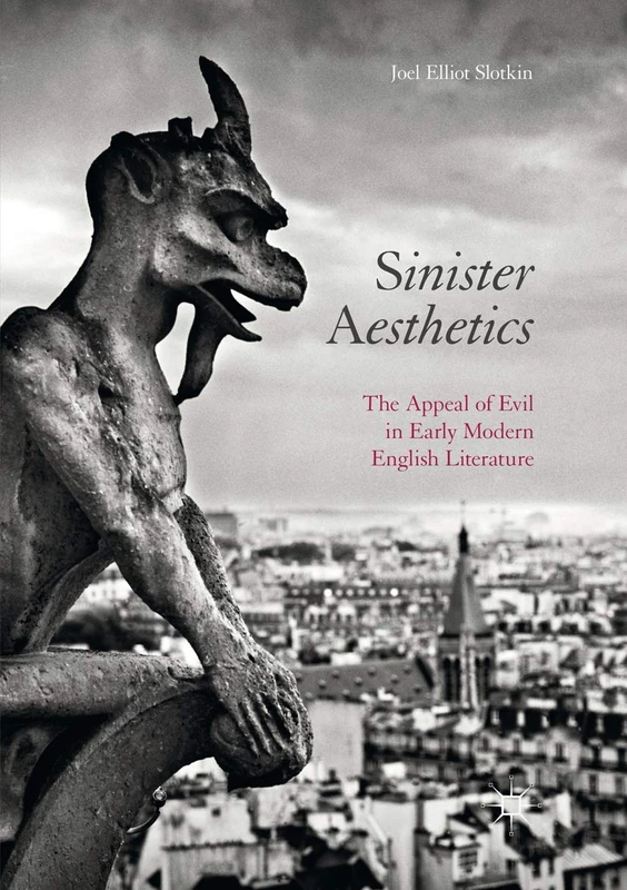 Sinister Aesthetics: The Appeal of Evil in Early Modern English Literature