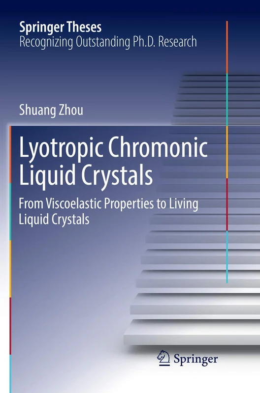 Lyotropic Chromonic Liquid Crystals: From Viscoelastic Properties to Living Liquid Crystals (Springer Theses)