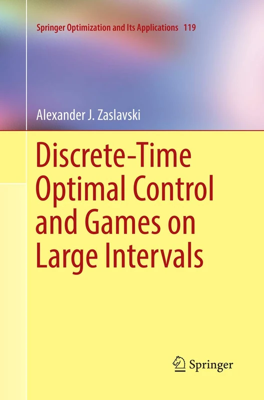 Discrete-Time Optimal Control and Games on Large Intervals: 119 (Springer Optimization and Its Applications, 119)