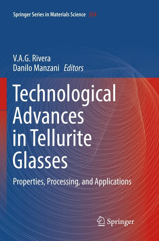 Technological Advances in Tellurite Glasses: Properties, Processing, and Applications: 254 (Springer Series in Materials Science, 254)
