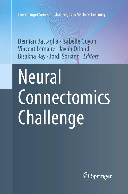 Neural Connectomics Challenge (The Springer Series on Challenges in Machine Learning)