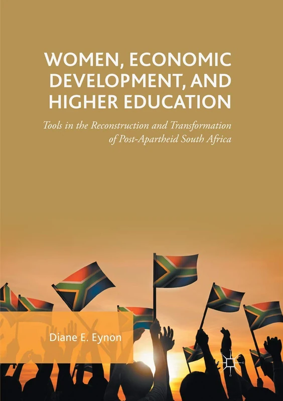 Women, Economic Development, and Higher Education: Tools in the Reconstruction and Transformation of Post-Apartheid South Africa