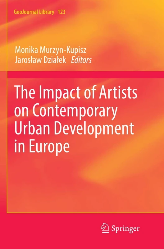 The Impact of Artists on Contemporary Urban Development in Europe: 123 (GeoJournal Library, 123)