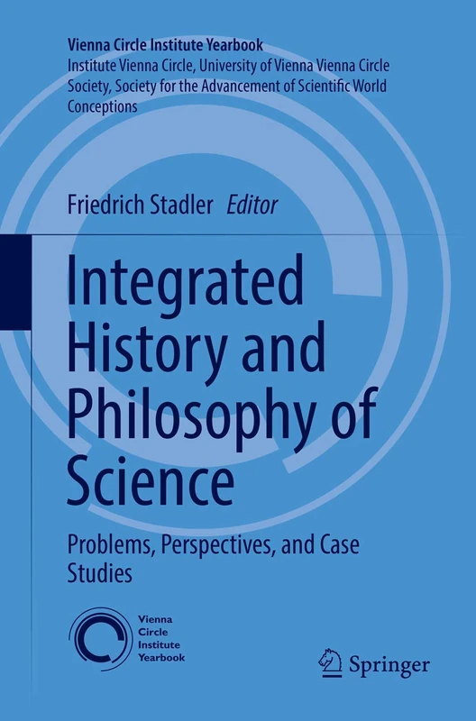 Integrated History and Philosophy of Science: Problems, Perspectives, and Case Studies: 20 (Vienna Circle Institute Yearbook, 20)