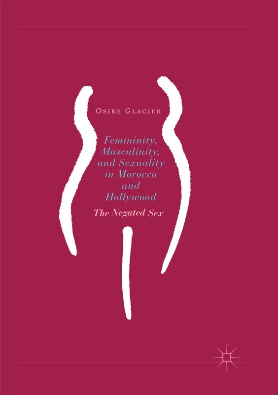 Femininity, Masculinity, and Sexuality in Morocco and Hollywood: The Negated Sex - Image 1