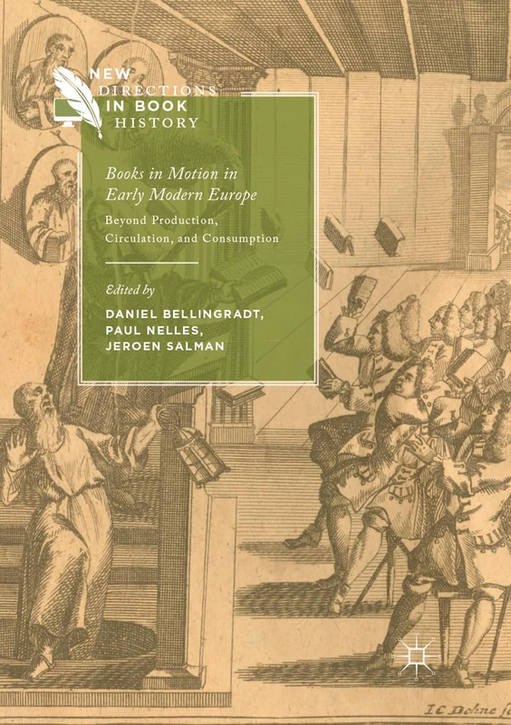 Books in Motion in Early Modern Europe: Beyond Production, Circulation and Consumption (New Directions in Book History)