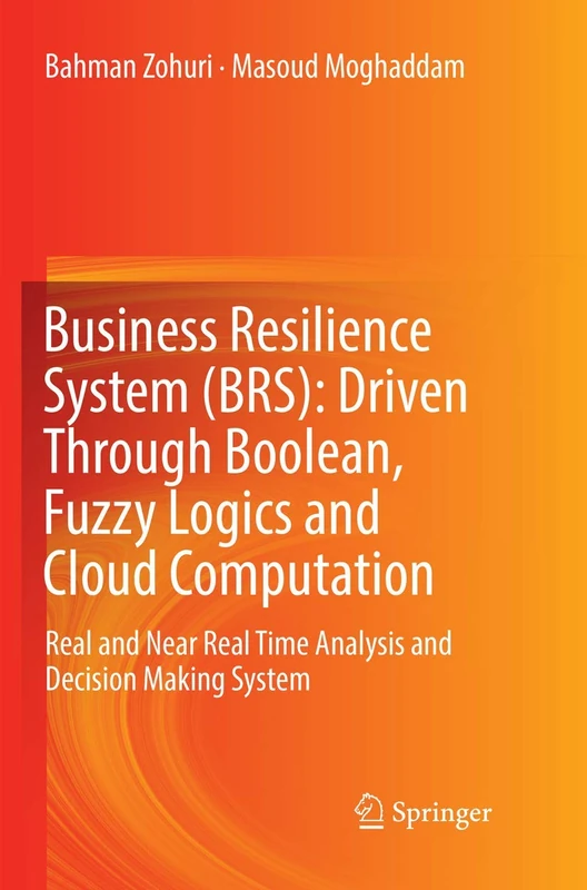 Business Resilience System (BRS): Driven Through Boolean, Fuzzy Logics and Cloud Computation: Real and Near Real Time Analysis and Decision Making System - Image 1