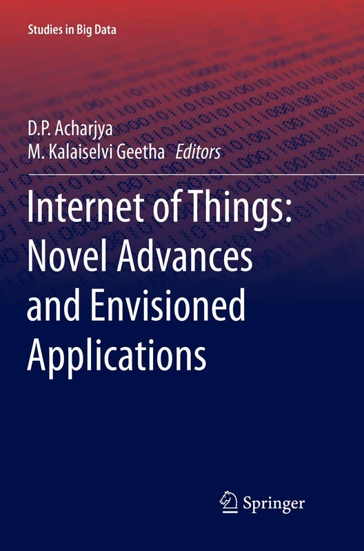 Internet of Things: Novel Advances and Envisioned Applications: 25 (Studies in Big Data, 25)