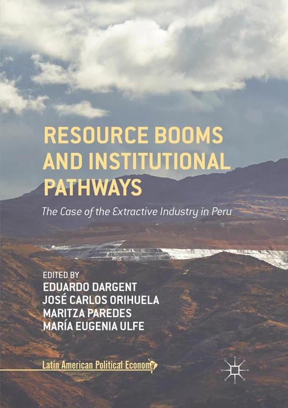 Resource Booms and Institutional Pathways: The Case of the Extractive Industry in Peru (Latin American Political Economy)