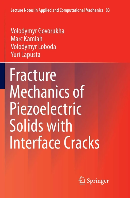 Fracture Mechanics of Piezoelectric Solids with Interface Cracks: 83 (Lecture Notes in Applied and Computational Mechanics)