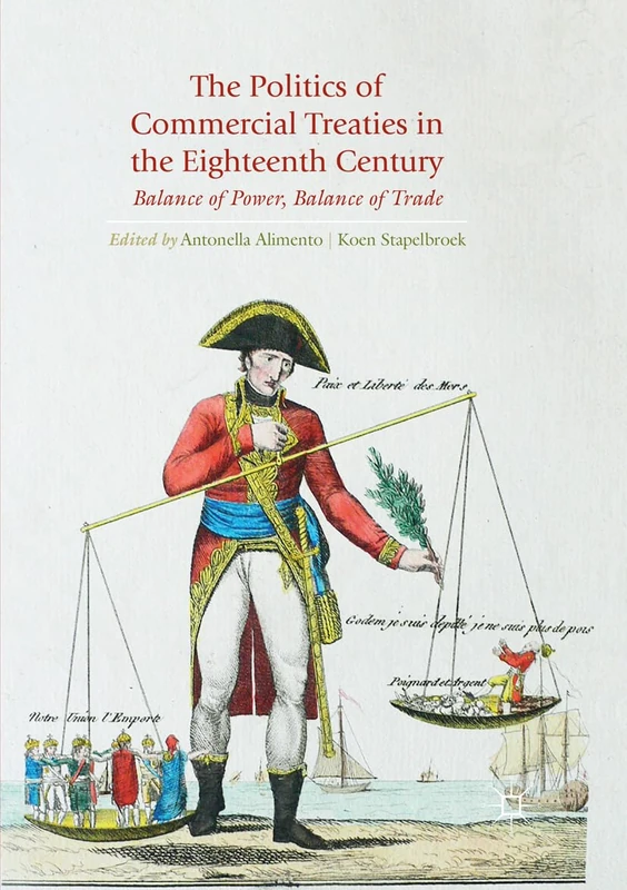 The Politics of Commercial Treaties in the Eighteenth Century: Balance of Power, Balance of Trade