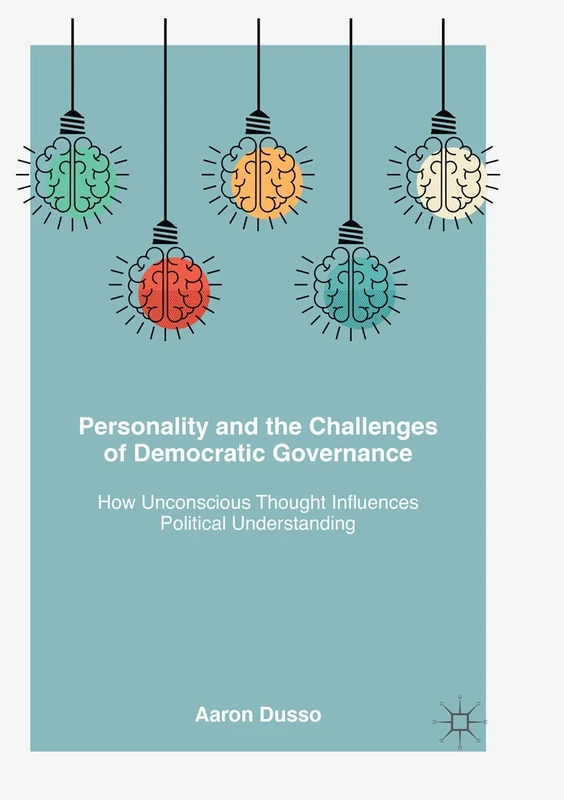 Personality and the Challenges of Democratic Governance: How Unconscious Thought Influences Political Understanding