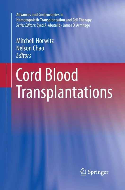 Cord Blood Transplantations (Advances and Controversies in Hematopoietic Transplantation and Cell Therapy)