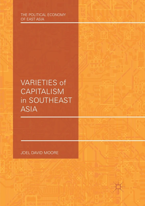 Varieties of Capitalism in Southeast Asia (The Political Economy of East Asia)