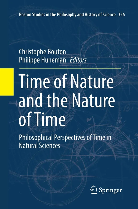 Time of Nature and the Nature of Time: Philosophical Perspectives of Time in Natural Sciences: 326 (Boston Studies in the Philosophy and History of Science, 326)