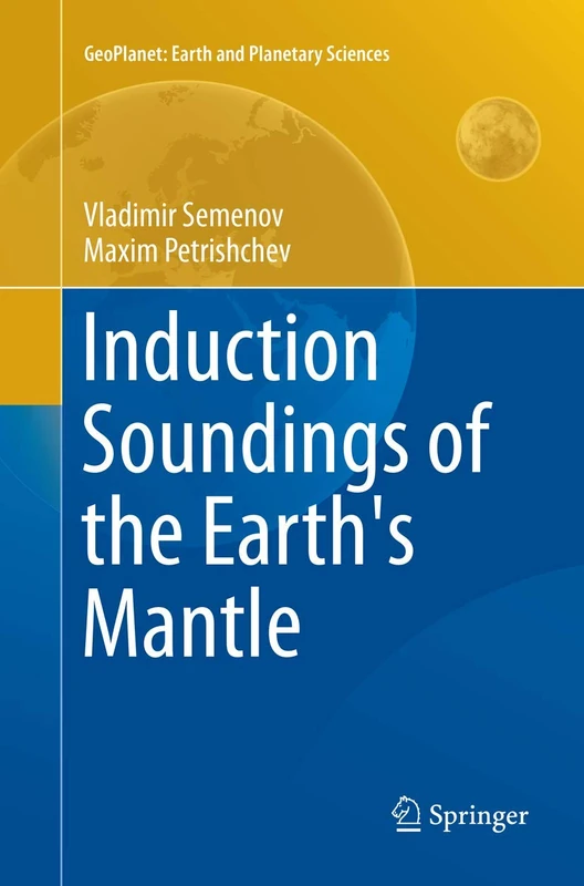 Induction Soundings of the Earth's Mantle (GeoPlanet: Earth and Planetary Sciences)