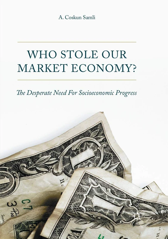 Who Stole Our Market Economy?: The Desperate Need For Socioeconomic Progress
