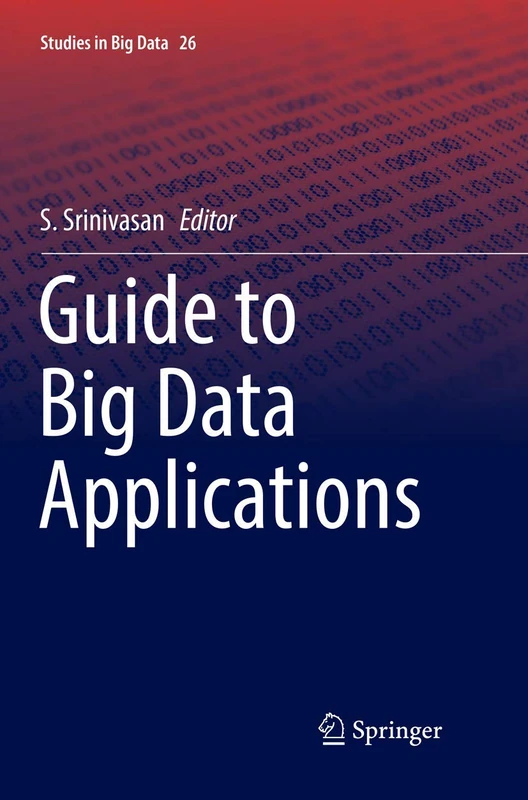 Guide to Big Data Applications: 26 (Studies in Big Data, 26)