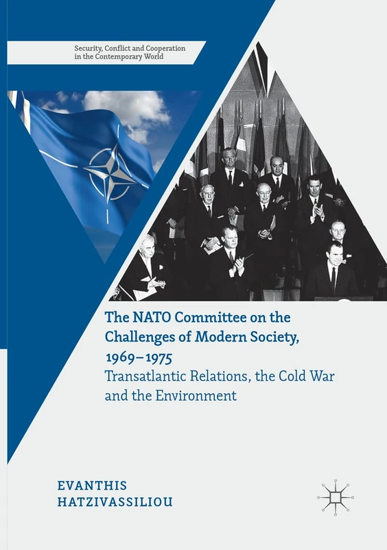 The NATO Committee on the Challenges of Modern Society, 1969–1975: Transatlantic Relations, the Cold War and the Environment (Security, Conflict and Cooperation in the Contemporary World)