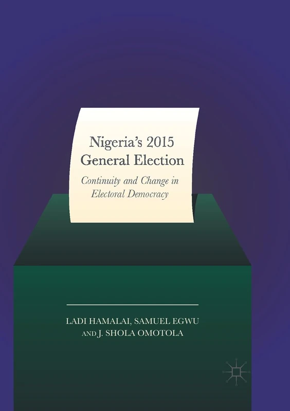 Nigeria’s 2015 General Elections: Continuity and Change in Electoral Democracy