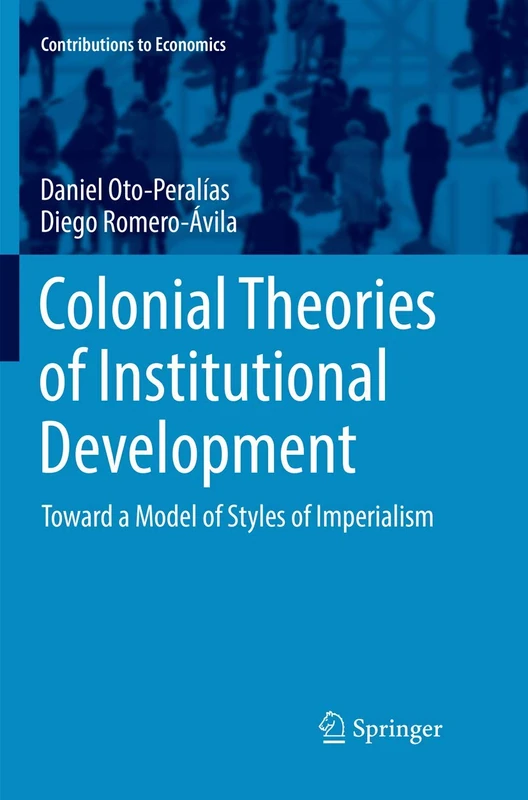 Colonial Theories of Institutional Development: Toward a Model of Styles of Imperialism (Contributions to Economics)