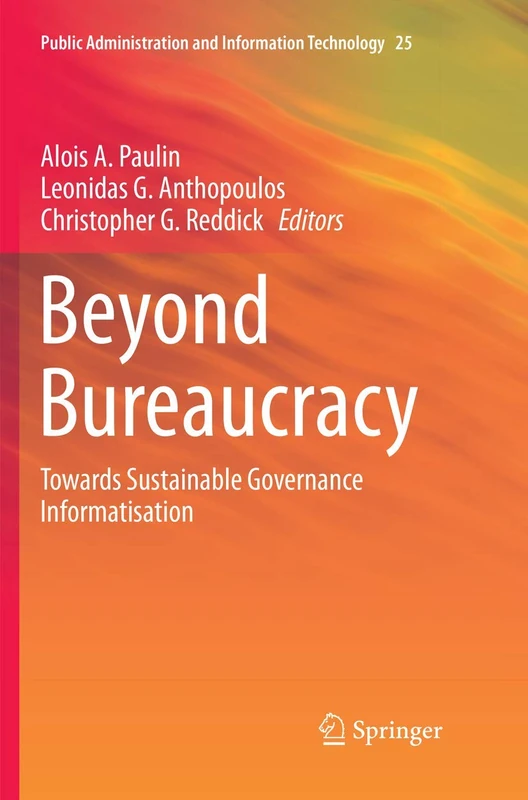 Beyond Bureaucracy: Towards Sustainable Governance Informatisation: 25 (Public Administration and Information Technology, 25)