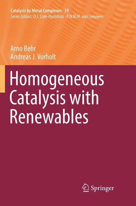 Homogeneous Catalysis with Renewables: 39 (Catalysis by Metal Complexes, 39)