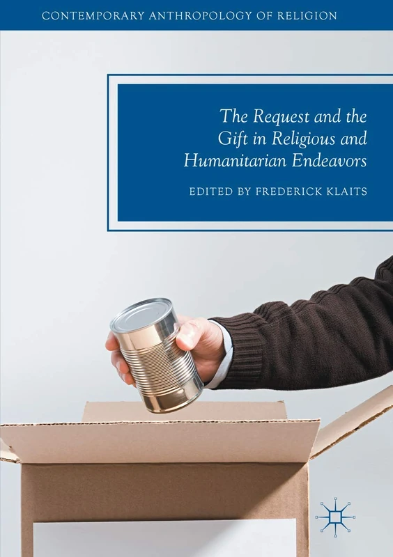 The Request and the Gift in Religious and Humanitarian Endeavors (Contemporary Anthropology of Religion)