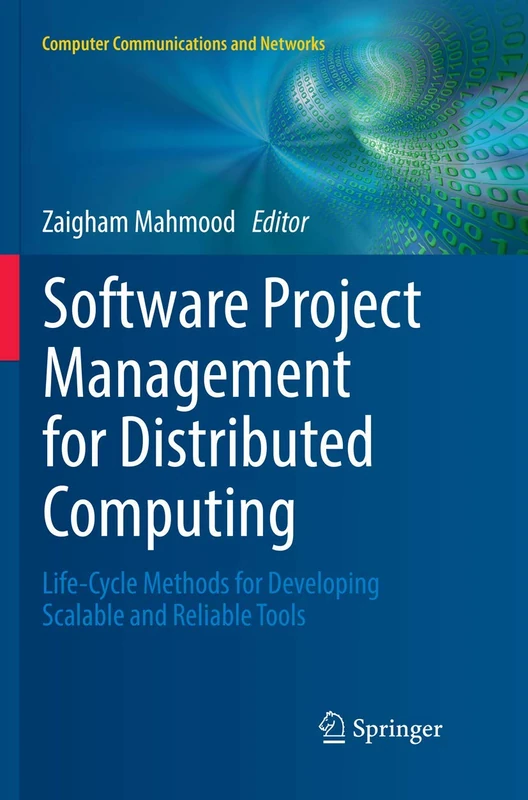 Software Project Management for Distributed Computing: Life-Cycle Methods for Developing Scalable and Reliable Tools (Computer Communications and Networks)