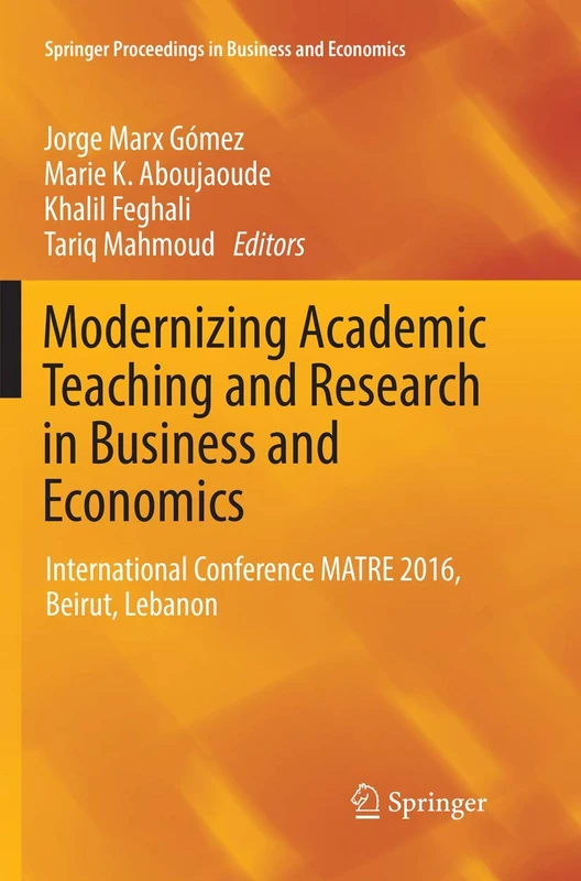 Modernizing Academic Teaching and Research in Business and Economics: International Conference MATRE 2016, Beirut, Lebanon (Springer Proceedings in Business and Economics)