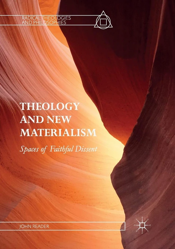 Theology and New Materialism: Spaces of Faithful Dissent (Radical Theologies and Philosophies)