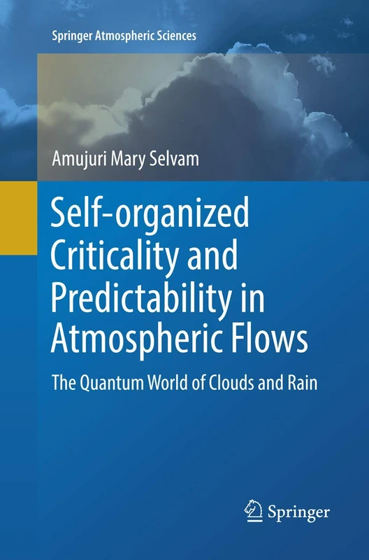 Self-organized Criticality and Predictability in Atmospheric Flows: The Quantum World of Clouds and Rain (Springer Atmospheric Sciences)