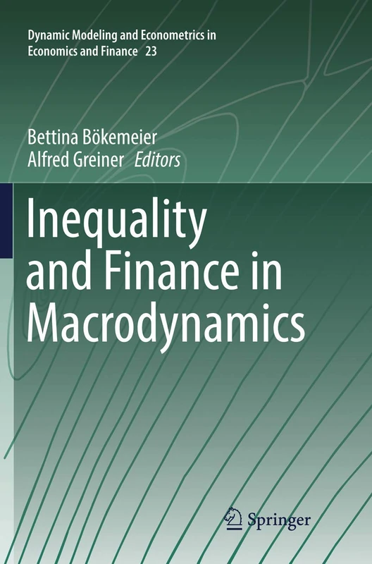 Inequality and Finance in Macrodynamics: 23 (Dynamic Modeling and Econometrics in Economics and Finance, 23)
