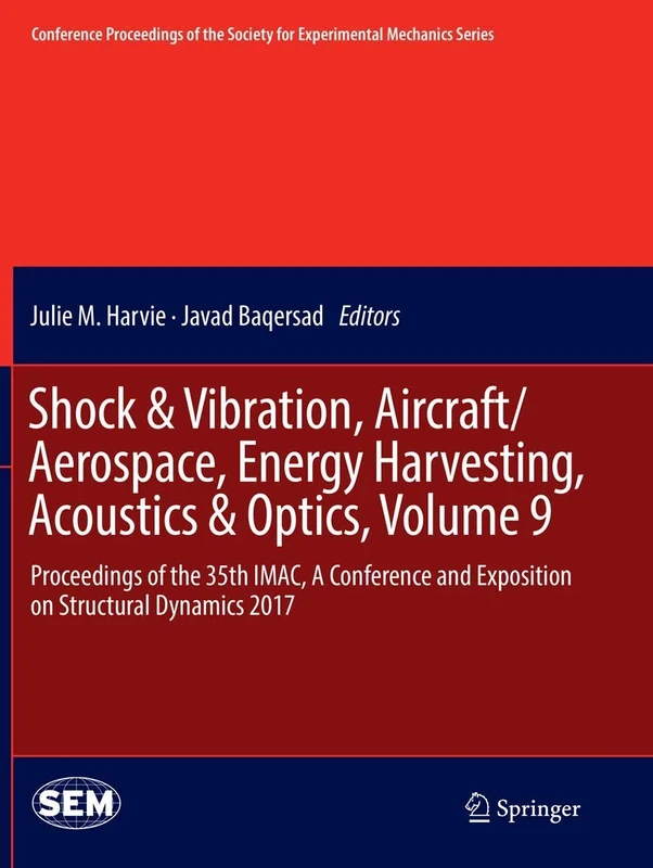 Shock & Vibration, Aircraft/Aerospace, Energy Harvesting, Acoustics & Optics, Volume 9: Proceedings of the 35th IMAC, A Conference and Exposition on ... Society for Experimental Mechanics Series)