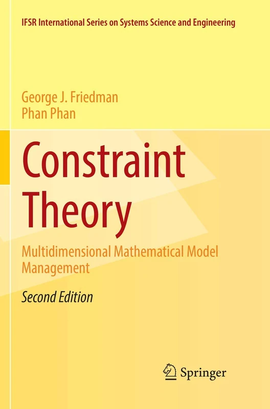 Constraint Theory: Multidimensional Mathematical Model Management: 23 (IFSR International Series in Systems Science and Systems Engineering, 23) - Image 1