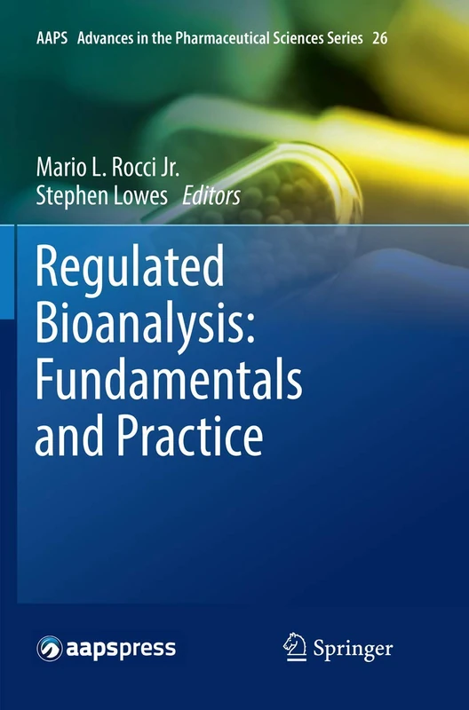 Regulated Bioanalysis: Fundamentals and Practice: 26 (AAPS Advances in the Pharmaceutical Sciences Series, 26)