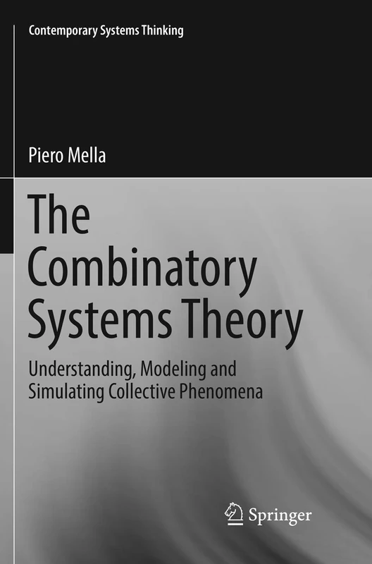 The Combinatory Systems Theory: Understanding, Modeling and Simulating Collective Phenomena (Contemporary Systems Thinking)