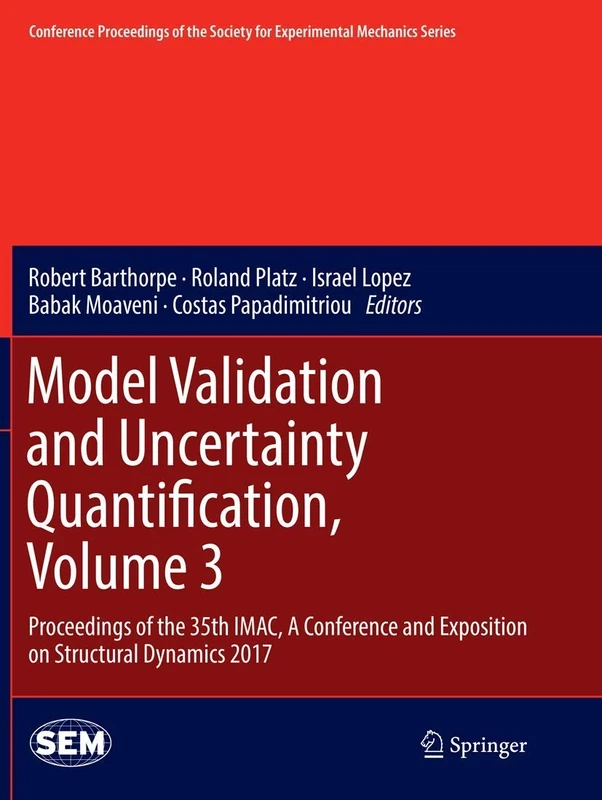 Model Validation and Uncertainty Quantification, Volume 3: Proceedings of the 35th IMAC, A Conference and Exposition on Structural Dynamics 2017 ... Society for Experimental Mechanics Series)