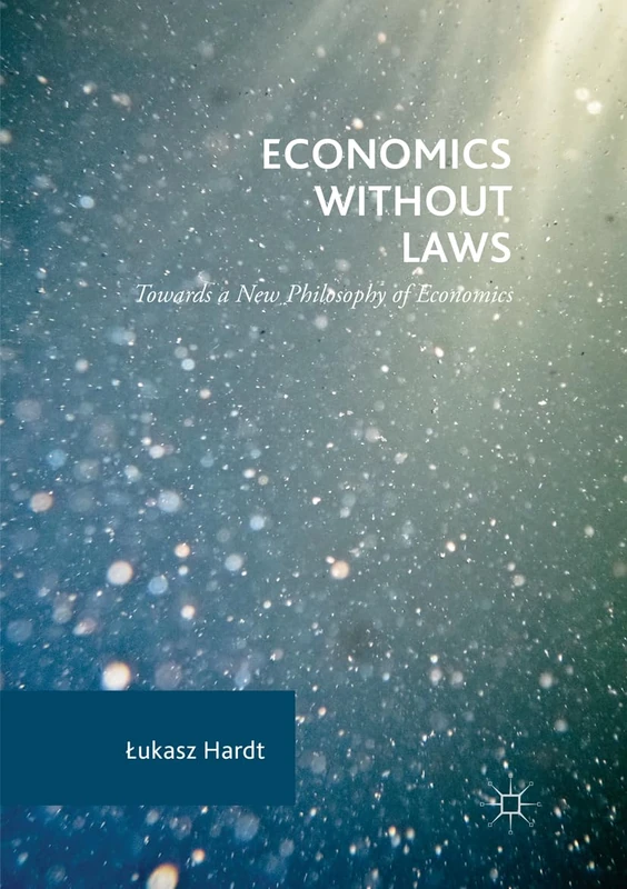 Economics Without Laws: Towards a New Philosophy of Economics