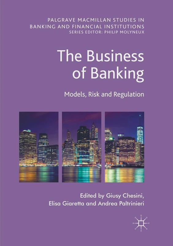 The Business of Banking: Models, Risk and Regulation (Palgrave Macmillan Studies in Banking and Financial Institutions)