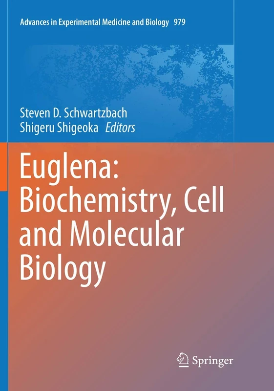 Euglena: Biochemistry, Cell and Molecular Biology: 979 (Advances in Experimental Medicine and Biology, 979)