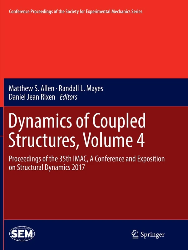 Dynamics of Coupled Structures, Volume 4: Proceedings of the 35th IMAC, A Conference and Exposition on Structural Dynamics 2017 (Conference ... Society for Experimental Mechanics Series)