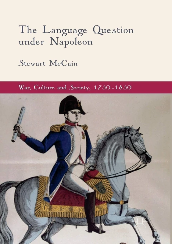 The Language Question under Napoleon (War, Culture and Society, 1750–1850)