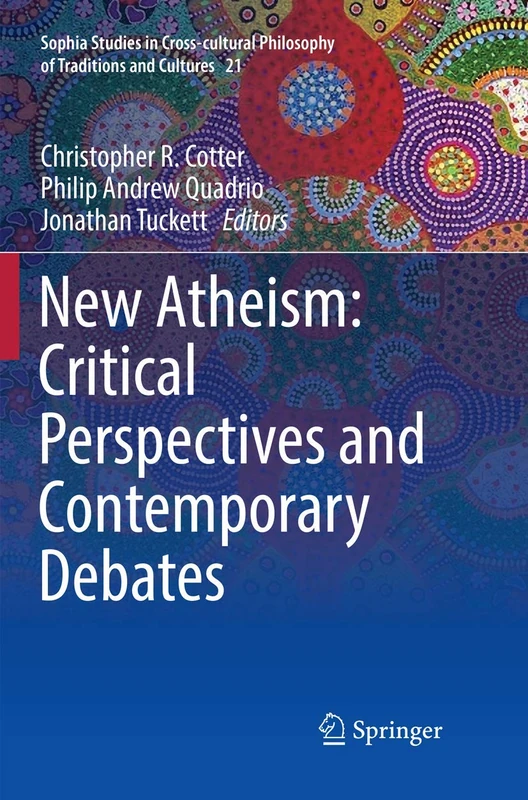 New Atheism: Critical Perspectives and Contemporary Debates: 21 (Sophia Studies in Cross-cultural Philosophy of Traditions and Cultures, 21)