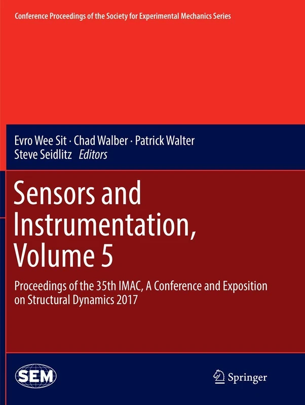 Sensors and Instrumentation, Volume 5: Proceedings of the 35th IMAC, A Conference and Exposition on Structural Dynamics 2017 (Conference Proceedings of the Society for Experimental Mechanics Series)