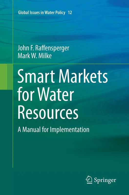Smart Markets for Water Resources: A Manual for Implementation: 12 (Global Issues in Water Policy, 12)