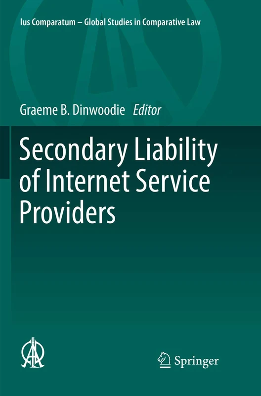 Secondary Liability of Internet Service Providers: 25 (Ius Comparatum - Global Studies in Comparative Law, 25)