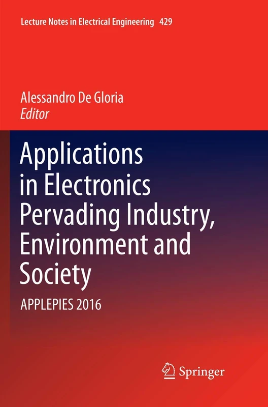 Applications in Electronics Pervading Industry, Environment and Society: APPLEPIES 2016: 429 (Lecture Notes in Electrical Engineering, 429)